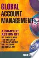 Global Account Management: Kompletny zestaw narzędzi i technik do zarządzania kluczowymi klientami globalnymi - Global Account Management: A Complete Action Kit of Tools and Techniques for Managing Key Global Customers