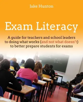 Umiejętności egzaminacyjne: Przewodnik po tym, jak robić to, co działa (a nie to, co nie działa), aby lepiej przygotować uczniów do egzaminów - Exam Literacy: A Guide to Doing What Works (and Not What Doesn't) to Better Prepare Students for Exams