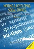 Pisanie i rozwijanie historii społecznych: Praktyczne interwencje w autyzmie, wydanie 2 - Writing and Developing Social Stories: Practical Interventions in Autism, 2nd Edition