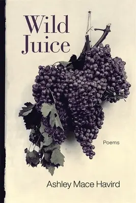 Dziki sok: Wiersze - Wild Juice: Poems
