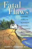 Fatal Flaws: Nawigacja destrukcyjnych relacji z ludźmi z zaburzeniami osobowości i charakteru - Fatal Flaws: Navigating Destructive Relationships with People with Disorders of Personality and Character