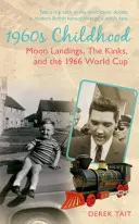 Dzieciństwo w latach 60-tych: Lądowanie na Księżycu, The Kinks i Mistrzostwa Świata w Piłce Nożnej 1966 - 1960s Childhood: Moon Landings, the Kinks and the 1966 World Cup