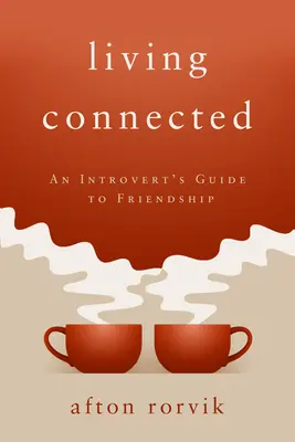 Living Connected: Przewodnik introwertyka po przyjaźni - Living Connected: An Introvert's Guide to Friendship