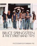 Bruce Springsteen & the E Street Band 1975: Fotografie Barbary Pyle - Bruce Springsteen & the E Street Band 1975: Photographs by Barbara Pyle