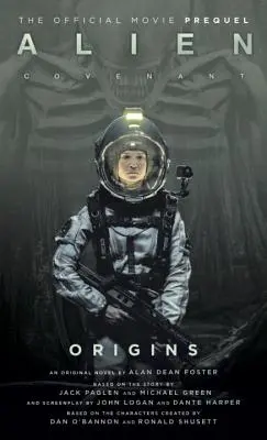 Alien: Covenant Origins - Oficjalny prequel przebojowego filmu - Alien: Covenant Origins - The Official Prequel to the Blockbuster Film