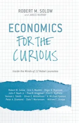 Ekonomia dla dociekliwych: W głąb umysłów 12 laureatów Nagrody Nobla - Economics for the Curious: Inside the Minds of 12 Nobel Laureates