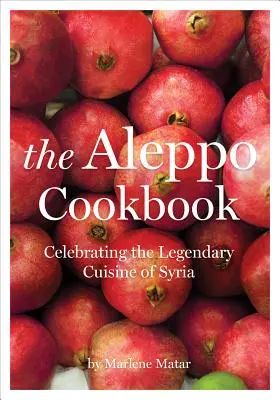 Książka kucharska Aleppo: Świętowanie legendarnej kuchni Syrii - The Aleppo Cookbook: Celebrating the Legendary Cuisine of Syria