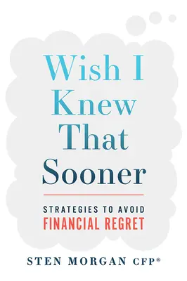 Wish I Knew That Sooner: Strategie pozwalające uniknąć żalu finansowego - Wish I Knew That Sooner: Strategies to Avoid Financial Regret