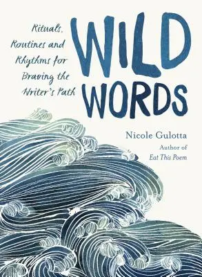 Dzikie słowa: Rytuały, rutyny i rytmy na ścieżce pisarza - Wild Words: Rituals, Routines, and Rhythms for Braving the Writer's Path