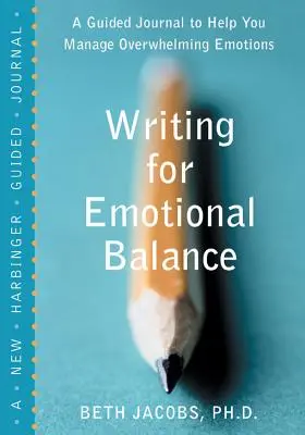 Pisanie dla równowagi emocjonalnej: Dziennik z przewodnikiem pomagający radzić sobie z przytłaczającymi emocjami - Writing for Emotional Balance: A Guided Journal to Help You Manage Overwhelming Emotions