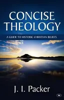 Zwięzła teologia - przewodnik po historycznych wierzeniach chrześcijańskich (Packer J I (autor)) - Concise Theology - A Guide To Historic Christian Beliefs (Packer J I (Author))