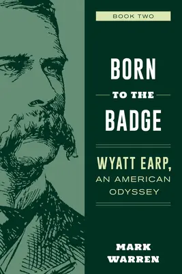 Urodzony dla odznaki: Wyatt Earp, amerykańska odyseja Księga druga - Born to the Badge: Wyatt Earp, an American Odyssey Book Two