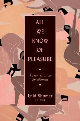 Wszystko, co wiemy o przyjemności: Poetycka erotyka autorstwa kobiet - All We Know of Pleasure: Poetic Erotica by Women