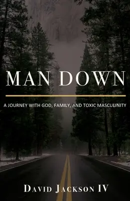 Man Down: Podróż z Bogiem, rodziną i toksyczną męskością - Man Down: A Journey with God, Family, and Toxic Masculinity