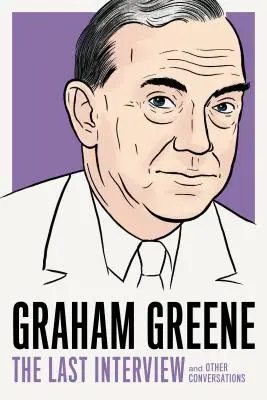 Graham Greene: Ostatni wywiad: I inne rozmowy - Graham Greene: The Last Interview: And Other Conversations