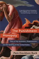 The Punishment Monopoly: Opowieści o moich przodkach, wywłaszczeniu i budowaniu Stanów Zjednoczonych - The Punishment Monopoly: Tales of My Ancestors, Dispossession, and the Building of the United States