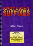 Spotlight on Suffixes Book 2 - Rozpoznawanie i używanie sufiksów, zasady pisowni, gramatyka i słownictwo - Spotlight on Suffixes Book 2 - Suffix Recognition and Use, Spelling Rules and Grammar and Vocabulary