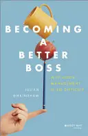 Stać się lepszym szefem: dlaczego dobre zarządzanie jest takie trudne - Becoming a Better Boss: Why Good Management Is So Difficult