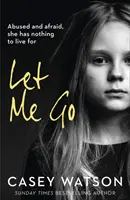 Puść mnie: maltretowana i przestraszona, nie ma po co żyć - Let Me Go: Abused and Afraid, She Has Nothing to Live for