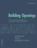 Podręcznik budowy otworów budowlanych: Okna, otwory wentylacyjne, drzwi zewnętrzne - Building Openings Construction Manual: Windows, Vents, Exterior Doors