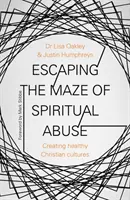 Ucieczka z labiryntu duchowych nadużyć: Tworzenie zdrowych kultur chrześcijańskich - Escaping the Maze of Spiritual Abuse: Creating Healthy Christian Cultures