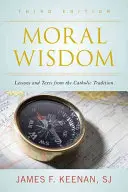 Mądrość moralna: Lekcje i teksty z tradycji katolickiej, wydanie trzecie - Moral Wisdom: Lessons and Texts from the Catholic Tradition, Third Edition