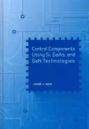 Komponenty sterujące wykorzystujące technologie Si, GAAS i Gan - Control Components Using Si, GAAS, and Gan Technologies