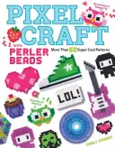 Pixel Craft with Perler Beads: Ponad 50 super fajnych wzorów: Wzory dla koralików Hama, Perler, Pyssla, Nabbi i Melty Beads - Pixel Craft with Perler Beads: More Than 50 Super Cool Patterns: Patterns for Hama, Perler, Pyssla, Nabbi, and Melty Beads