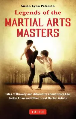 Legendy mistrzów sztuk walki: Opowieści o odwadze i przygodzie z udziałem Bruce'a Lee, Jackie Chana i innych wielkich artystów sztuk walki - Legends of the Martial Arts Masters: Tales of Bravery and Adventure Featuring Bruce Lee, Jackie Chan and Other Great Martial Artists