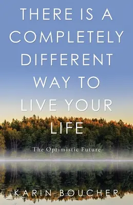 Jest zupełnie inny sposób na przeżycie swojego życia: Optymistyczna przyszłość - There Is a Completely Different Way to Live Your Life: The Optimistic Future