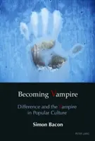 Becoming Vampire; Różnica i wampir w kulturze popularnej - Becoming Vampire; Difference and the Vampire in Popular Culture