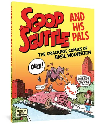 Scoop Scuttle i jego kumple: Zwariowane komiksy Basila Wolvertona - Scoop Scuttle and His Pals: The Crackpot Comics of Basil Wolverton