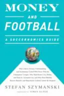 Pieniądze i piłka nożna: A Soccernomics Guide: Dlaczego Chievo Verona, Unterhaching i Scunthorpe United nigdy nie wygrają Ligi Mistrzów, dlaczego - Money and Football: A Soccernomics Guide: Why Chievo Verona, Unterhaching, and Scunthorpe United Will Never Win the Champions League, Why