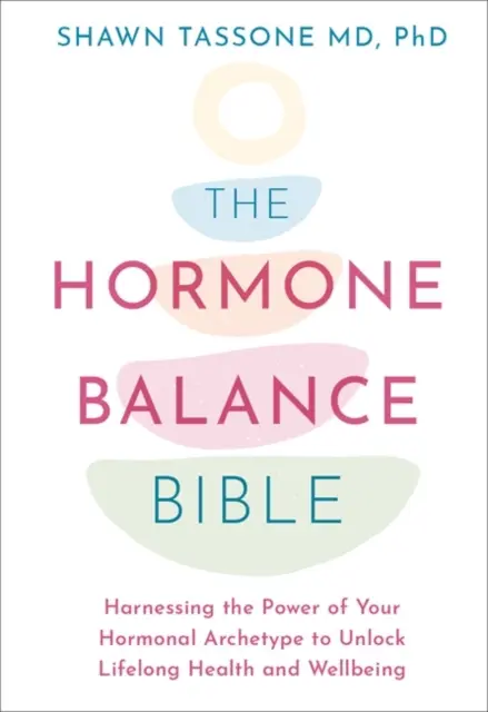 Biblia równowagi hormonalnej - Wykorzystaj moc swojego archetypu hormonalnego, aby odblokować zdrowie i dobre samopoczucie przez całe życie - Hormone Balance Bible - Harnessing the Power of Your Hormonal Archetype to Unlock Lifelong Health and Wellbeing