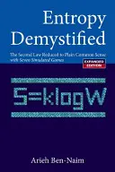 Entropia zdemaskowana: Drugie prawo zredukowane do zwykłego zdrowego rozsądku (wydanie poprawione) - Entropy Demystified: The Second Law Reduced to Plain Common Sense (Revised Edition)