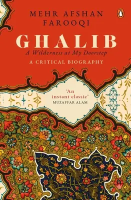 Ghalib: A Wilderness at My Doorstep: Krytyczna biografia - Ghalib: A Wilderness at My Doorstep: A Critical Biography