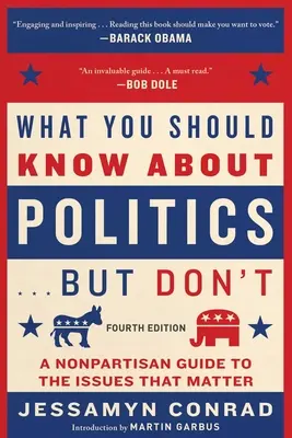 Co powinieneś wiedzieć o polityce... . But Don't, Fourth Edition: Bezstronny przewodnik po kwestiach, które mają znaczenie - What You Should Know about Politics . . . But Don't, Fourth Edition: A Nonpartisan Guide to the Issues That Matter