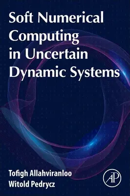 Miękkie obliczenia numeryczne w niepewnych systemach dynamicznych - Soft Numerical Computing in Uncertain Dynamic Systems