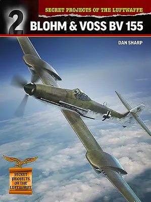 Tajne projekty Luftwaffe: Blohm & Voss BV 155 - Secret Projects of the Luftwaffe: Blohm & Voss BV 155