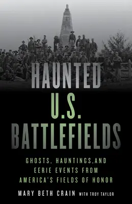 Nawiedzone amerykańskie pola bitew: Duchy, nawiedzenia i niesamowite wydarzenia z amerykańskich pól bitewnych - Haunted U.S. Battlefields: Ghosts, Hauntings, and Eerie Events from America's Fields of Honor