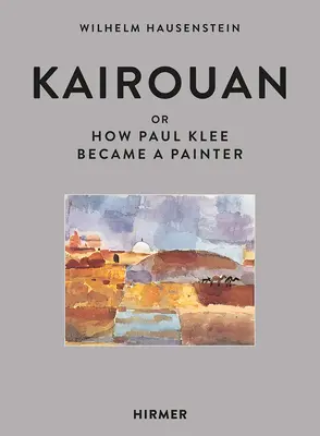 Kairouan: Albo jak Paul Klee został malarzem - Kairouan: Or How Paul Klee Became a Painter