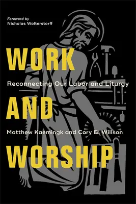 Praca i uwielbienie: Ponowne połączenie naszej pracy i liturgii - Work and Worship: Reconnecting Our Labor and Liturgy