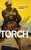 Catching the Torch: Współczesne kanadyjskie literackie reakcje na I wojnę światową - Catching the Torch: Contemporary Canadian Literary Responses to World War I