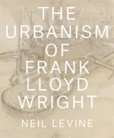 Urbanistyka Franka Lloyda Wrighta - The Urbanism of Frank Lloyd Wright