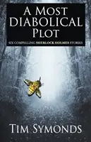 Najbardziej diaboliczny spisek - sześć fascynujących spraw Sherlocka Holmesa - A Most Diabolical Plot - Six Compelling Sherlock Holmes Cases