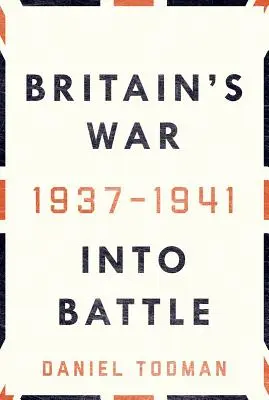 Wojna brytyjska: w bitwie, 1937-1941 - Britain's War: Into Battle, 1937-1941