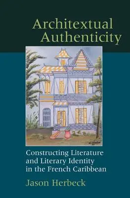 Architextual Authenticity: Konstruowanie literatury i tożsamości literackiej na francuskich Karaibach - Architextual Authenticity: Constructing Literature and Literary Identity in the French Caribbean