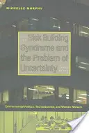 Syndrom chorego budynku i problem niepewności: Polityka środowiskowa, nauka techniczna i kobiety pracujące - Sick Building Syndrome and the Problem of Uncertainty: Environmental Politics, Technoscience, and Women Workers