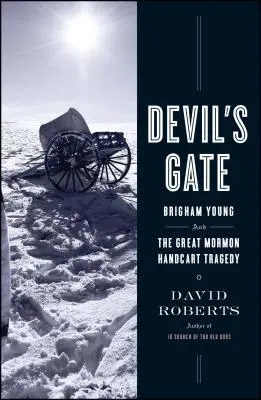 Diabelskie wrota: Brigham Young i wielka tragedia mormońskiego wozu ręcznego - Devil's Gate: Brigham Young and the Great Mormon Handcart Tragedy