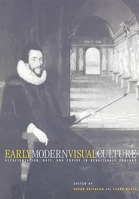 Wczesnonowożytna kultura wizualna: Reprezentacja, rasa i imperium w renesansowej Anglii - Early Modern Visual Culture: Representation, Race, and Empire in Renaissance England